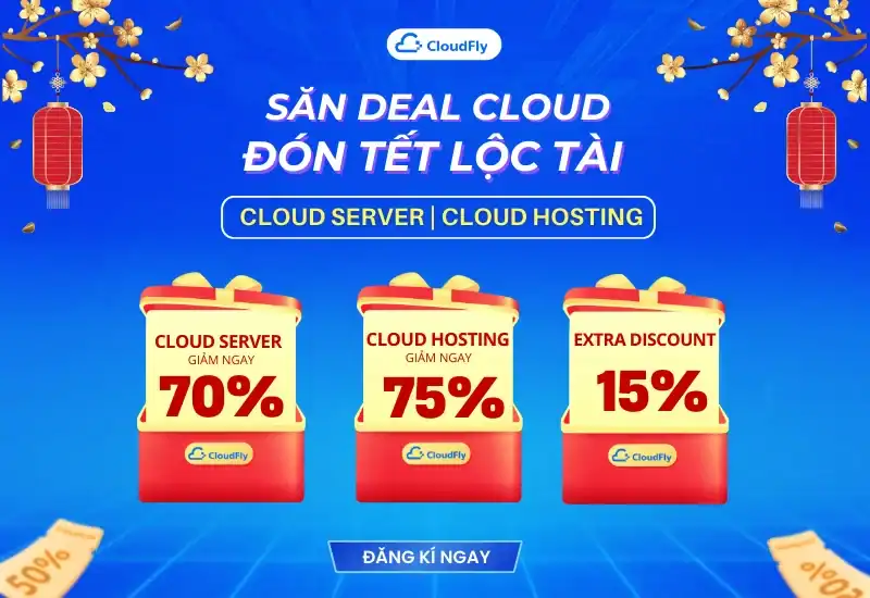 [CloudFly] SĂN DEAL CLOUD – ĐÓN TẾT LỘC TÀI – ƯU ĐÃI 75%