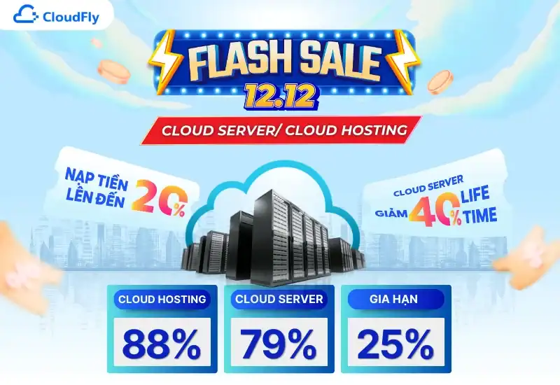 [CloudFly] [Flash Sale 12.12] BÙNG NỔ ƯU ĐÃI – CLOUD SERVER – CLOUD HOSTING GIẢM NGAY 88%