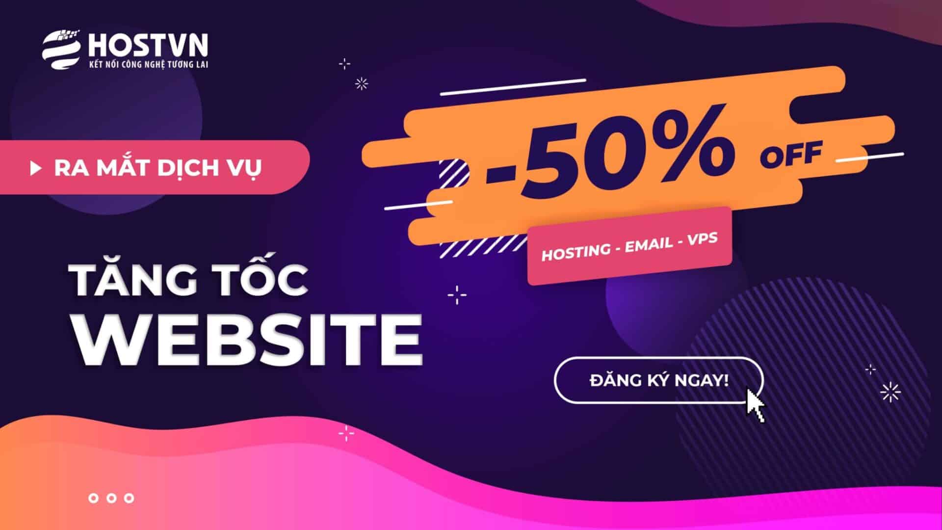 [HOSTVN] HOSTVN ra mắt dịch vụ tăng tốc website WAS.VN – Giảm giá lên đến 50%